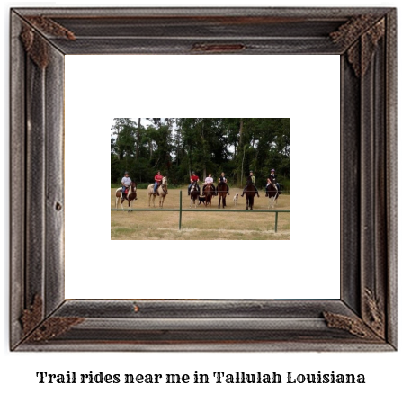 trail rides near me in Tallulah, Louisiana